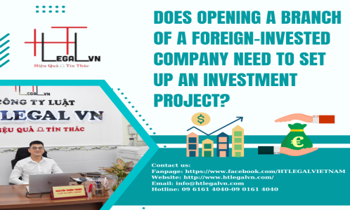 DOES OPENING A BRANCH OF A FOREIGN-INVESTED COMPANY NEED TO SET UP AN INVESTMENT PROJECT?